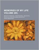 Memories of My Life Volume 285,; Being My Personal, Professional, and Social Recollections As Woman and Artist