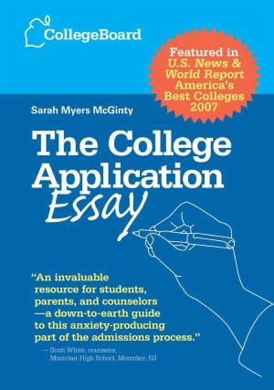 The College Application Essay: Guidelines for Writing Unique Essays, Plus...