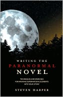 Writing the Paranormal Novel: Techniques and Exercises for Weaving Supernatural Elements Into Your Story.