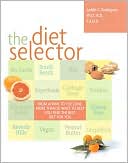 The Diet Selector: From Atkins to The Zone, More Than 50 Ways to Help You Find the Best Diet for You