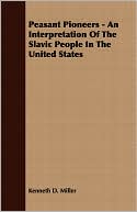 Peasant Pioneers - An Interpretation Of The Slavic People In The United States