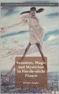 Satanism, Magic and Mysticism in Fin-de-siecle France