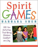Spirit Games: 300 Fun Activities That Bring Children Comfort and Joy