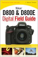 download Nikon D800 & D800E Digital Field Guide book