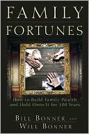 Family Fortunes: How to Build Family Wealth and Hold on to It for 100 Years