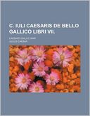 C. Iuli Caesaris de Bello Gallico Libri VII.; Caesar's Gallic War