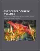 The Secret Doctrine Volume 3; The Synthesis of Science, Religion and Philosophy