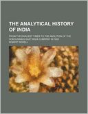 The Analytical History of India; From the Earliest Times to the Abolition of the Honourable East India Company in 1858
