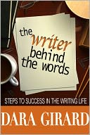 The Wirter Behind the Words: Steps to Success in the Writing Life