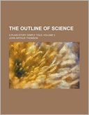 The Outline of Science; A Plain Story Simply Told, Volume 3