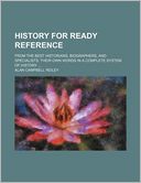 History for Ready Reference; From the Best Historians, Biographers, and Specialists Their Own Words in a Complete System of History