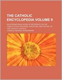 The Catholic Encyclopedia Volume 9; An International Work of Reference on the Constitution, Doctrine, Discipline, and History of the Catholic Church