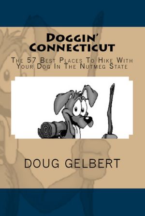 Doggin Connecticut: The 50 Best Places to Hike with Your Dog in the Constitution State