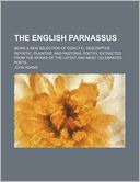 The English Parnassus; Being a New Selection of Didactic, Descriptive, Pathetic, Plaintive, and Pastoral Poetry, Extracted from the Works of the Lates