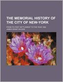 The Memorial History of the City of New-York; From Its First Settlement to the Year 1892
