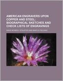 American Engravers Upon Copper and Steel; Biographical Sketches and Check Lists of Engravings