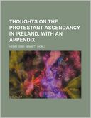 Thoughts on the Protestant Ascendancy in Ireland, with an Appendix