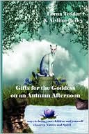 Gifts for the Goddess on an Autumn Afternoon (Gifts for the Goddess Series): 65 Ways to Bring Your Children and Yourself Closer to Nature and Spirit