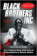 Black Brothers, Inc.: The Violent Rise and Fall of Philadelphia's Black Mafia