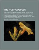 The Holy Gospels; Translated from the Original Greek the Spurious Passages Expunged the Doubtful Bracketed and the Whole Revised After the Texts of Gr