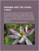 Panama and the Canal Today; An Historical Account of the Canal Project from the Earliest Times with Special Reference to the Enterprises of the French