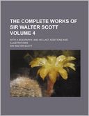 The Complete Works of Sir Walter Scott Volume 4; With a Biography, and His Last Additions and Illustrations