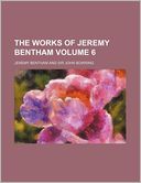 The Works of Jeremy Bentham Volume 6