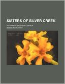 Sisters of Silver Creek; A Story of Western Canada