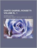Dante Gabriel Rossetti Volume . 1; His Family-Letters