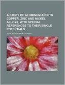 A Study of Aluminum and Its Copper, Zinc and Nickel Alloys, with Special References to Their Single Potentials