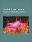 The Egerton Papers; a Collection of Public and Private Documents, Chiefly Illustrative of the Times of Elizabeth and James I, from the Original Manucr