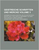Geistreiche Schrifften und Wercke Volume 3; Gesammelte Kleine Schriften, Welche Grotentheils Bishero Rar U Nicht Mehr Zu Bekommen, Vile Aber Noch Gar