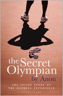 The Secret Olympian: The inside story of the Olympic experience