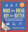 Make the Bread, Buy the Butter: What You Should and Shouldn't Cook from Scratch -- Over 120 Recipes for the Best Homemade Foods