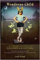 Wondrous Child: The Joys and Challenges of Grandparenting