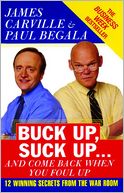 Buck Up, Suck Up... And Come Back When You Foul Up: Twelve Winning Secrets from the War Room