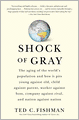 Shock of Gray: The Aging of the World's Population and How it Pits Young Against Old, Child Against Parent, Worker Against Boss, Company Against Rival, and Nation Against Nation