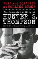 Fear and Loathing at Rolling Stone: The Essential Writing of Hunter S. Thompson