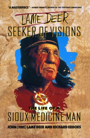 Lame Deer, Seeker of Visions: The Life of a Sioux Medicine Man
