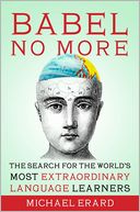 Babel No More: The Search for the World's Most Extraordinary Language Learners