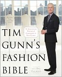 Tim Gunn's Fashion Bible: The Fascinating History of Everything in Your Closet