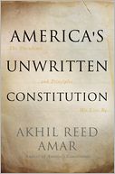 America's Unwritten Constitution: The Precedents and Principles We Live By