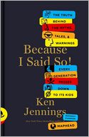 Because I Said So!: The Truth Behind the Myths, Tales, and Warnings Every Generation Passes Down to Its Kids