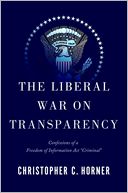 The Liberal War on Transparency: Confessions of an Freedom of Information Act 