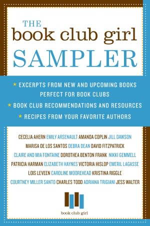 The Book Club Girl Sampler: Excerpts from New and Upcoming Books Perfect for Book Clubs, Book Club Recommendations and Resources, and Recipes from Your Favorite Authors