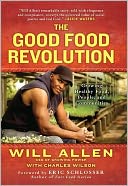 The Good Food Revolution: Growing Healthy Food, People, and Communities