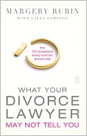 What Your Divorce Lawyer May Not Tell You: The 125 Questions Every Woman Should Ask