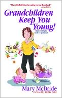 Grandchildren Keep You Young: Hilarious helpful hints for grandmas