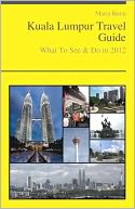 download Kuala Lumpur, Malaysia Travel Guide - What To See & Do In 2012 book