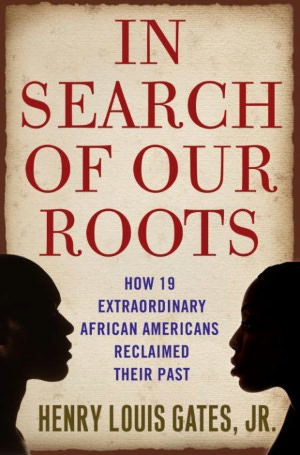 In Search of Our Roots: How 19 Extraordinary African Americans Reclaimed Their Past